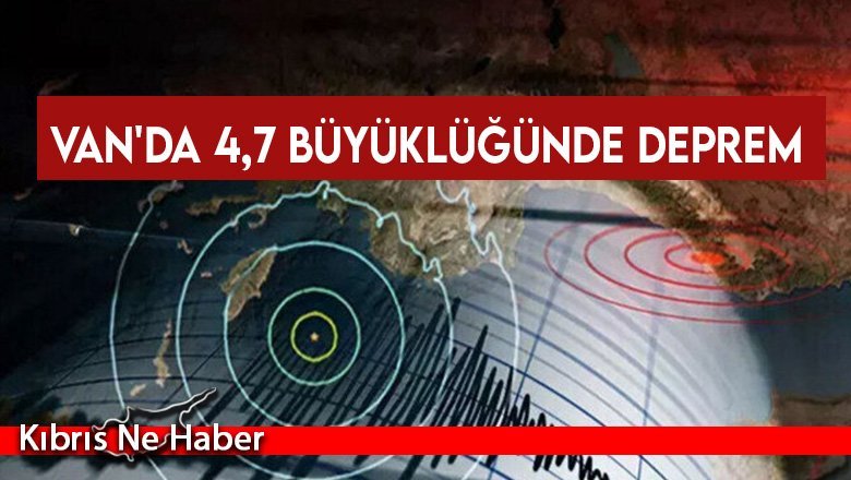 Van'da 4,7 büyüklüğünde deprem