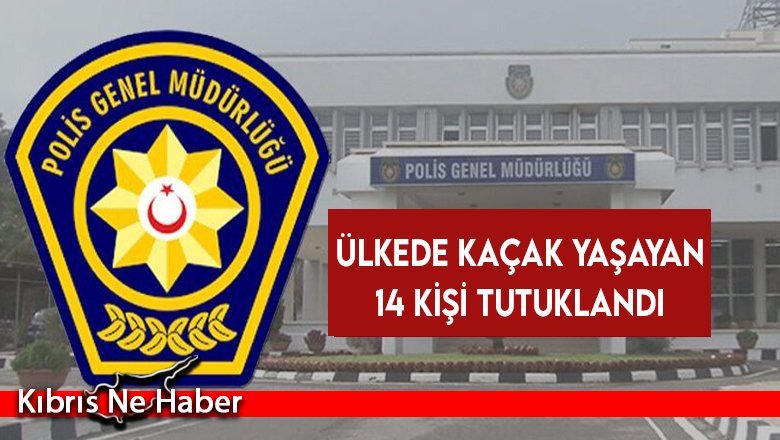 İkamet izinsiz 14 kişi tutuklandı