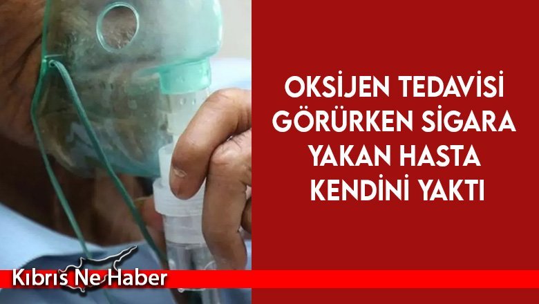 Oksijen Tedavisi Görürken Sigara Yakan Hasta Kendini Yaktı