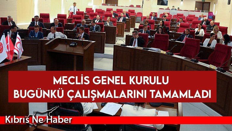 Meclis Genel Kurulu Bugünkü Çalışmalarını Tamamladı