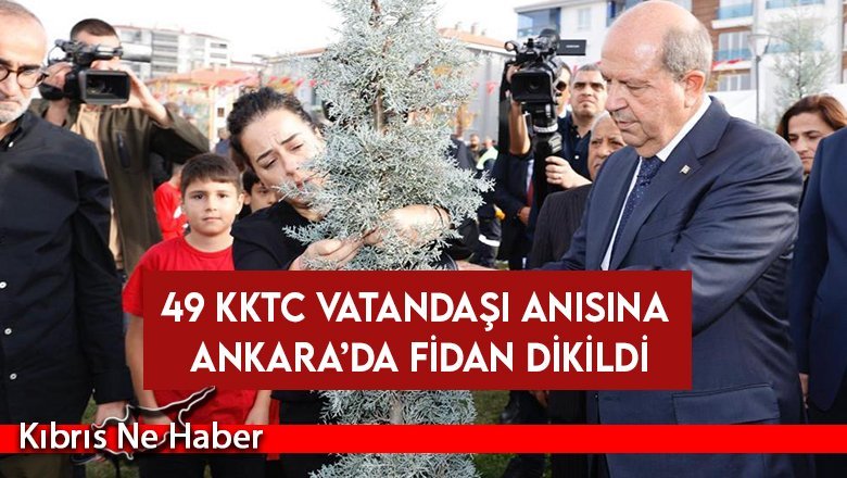 Depremlerde hayatını kaybeden 49 KKTC vatandaşı anısına Ankara’da fidan dikildi