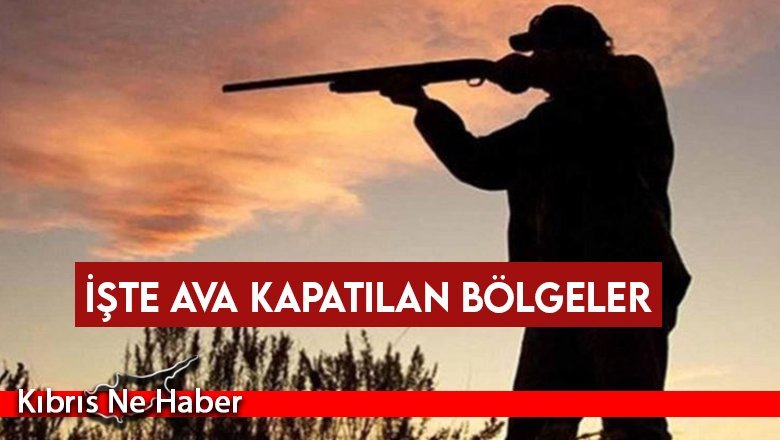 İşte ava kapatılan bölgeler