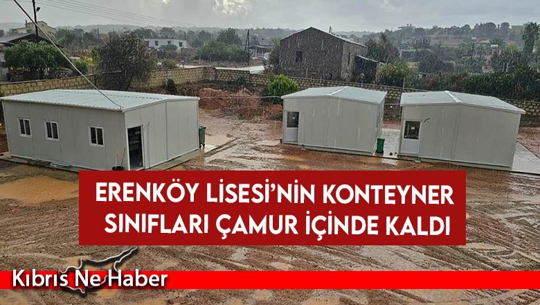 Erenköy Lisesi’ne ait konteyner sınıflar çamur içinde kaldı!