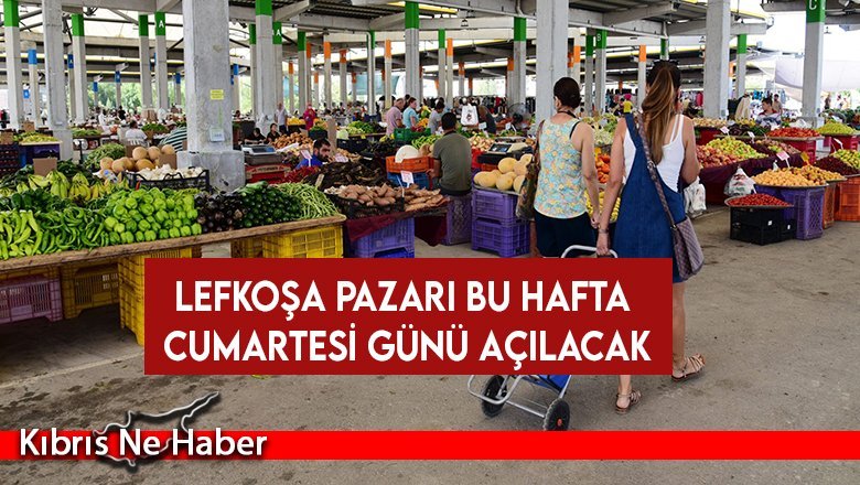 Lefkoşa Pazarı bu hafta Cumartesi günü açılacak