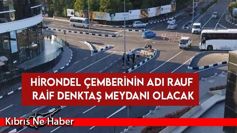 Hirondel Çemberinin Adı Rauf Raif Denktaş Meydanı Olacak