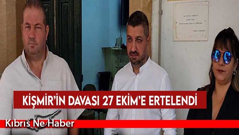 Kişmir’in Davası 27 Ekim’e Ertelendi