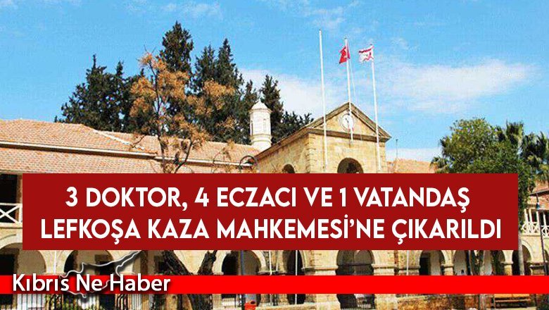 Sahte reçete soruşturması: 3 doktor, 4 eczacı ve 1 vatandaş Lefkoşa Kaza Mahkemesi’ne çıkarıldı