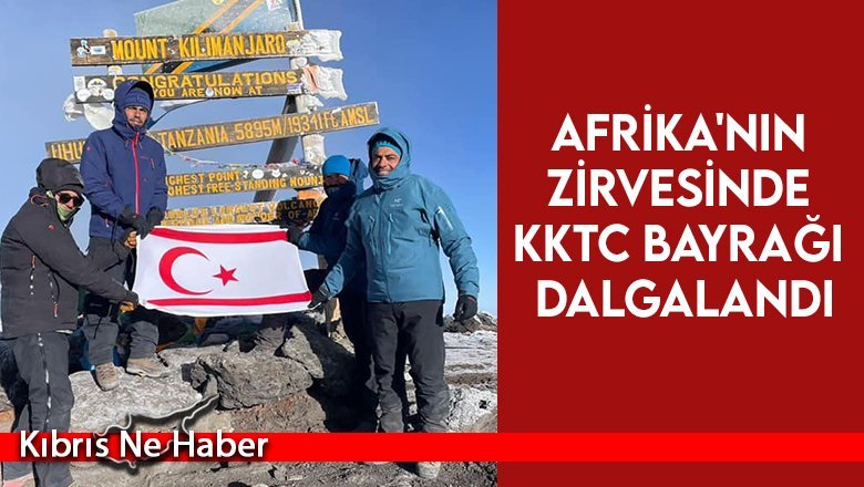 Afrika'nın zirvesinde KKTC bayrağı dalgalandı