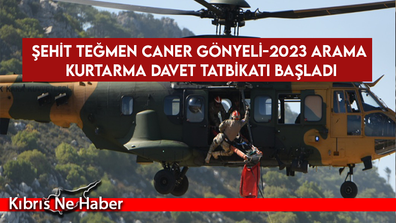 Şehit Teğmen Caner Gönyeli-2023 Arama Kurtarma Davet Tatbikatı başladı
