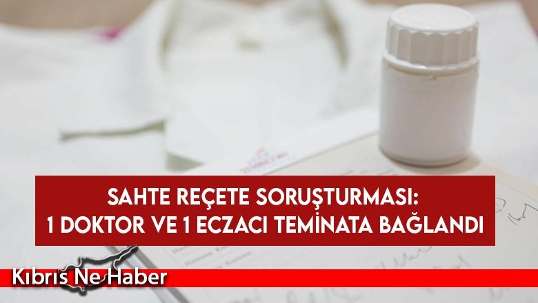 Sahte reçete soruşturması: 1 doktor ve 1 eczacı teminata bağlandı