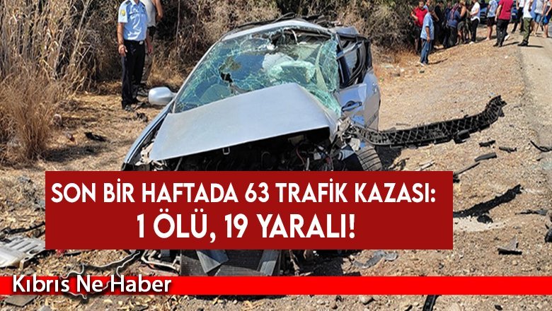 Son bir haftada 63 trafik kazası: 1 ölü, 19 yaralı!