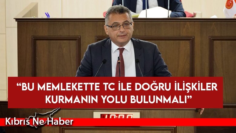 “Bu memlekette TC ile doğru ilişkiler kurmanın yolu bulunmalı”