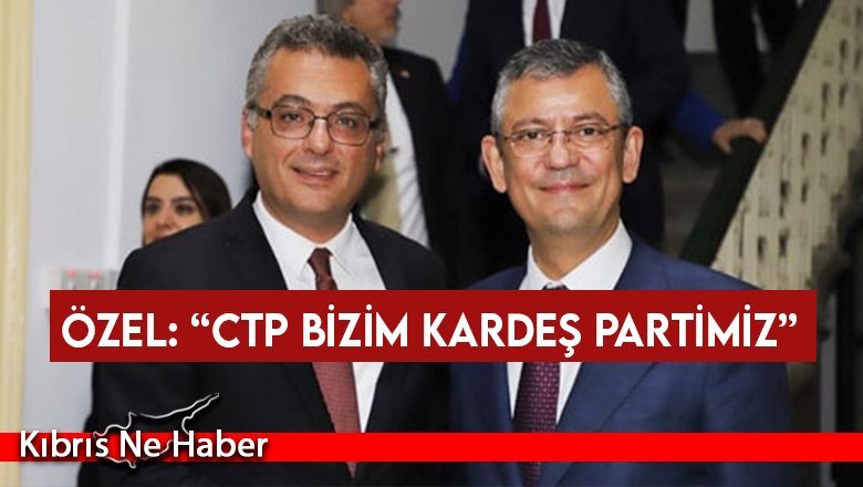 CTP ve CHP heyetleri görüştü