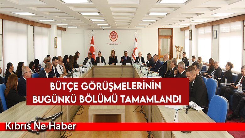 Bütçe görüşmelerinin bugünkü bölümü tamamlandı