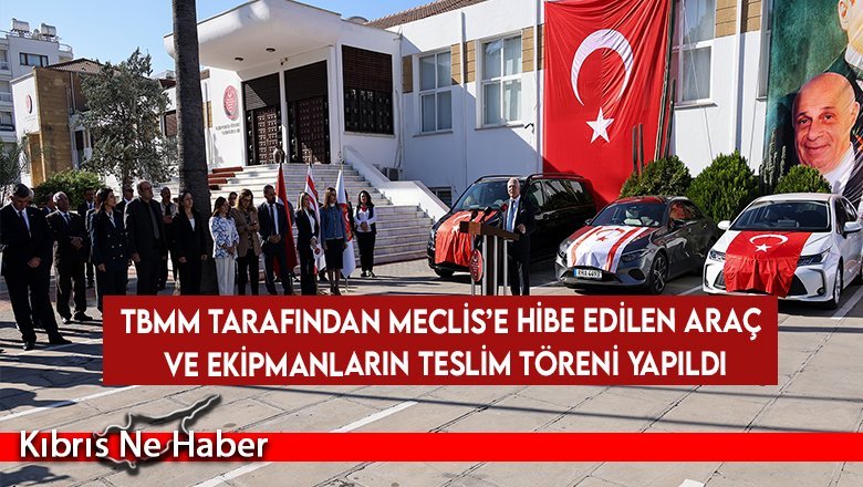 TBMM tarafından Cumhuriyet Meclisi’ne hibe edilen 3 araç, basın ve bilgisayar ekipmanlarının teslim töreni yapıldı