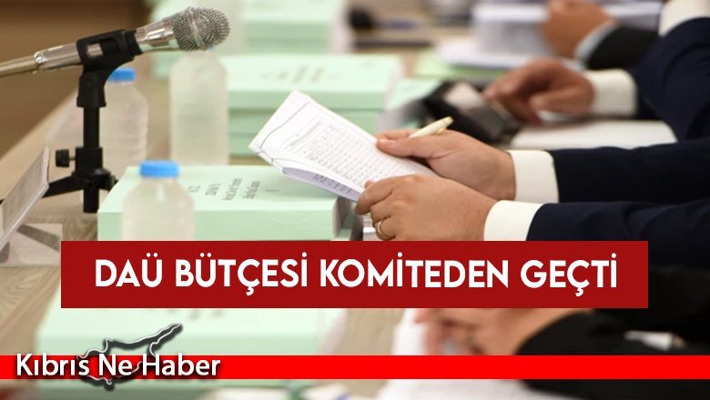 DAÜ Bütçesi Komiteden Geçti