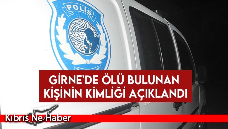 Girne'de ölü bulunan kişinin kimliği açıklandı