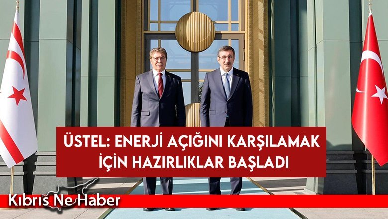Üstel: Enerji açığını karşılamak için hazırlıklar başladı