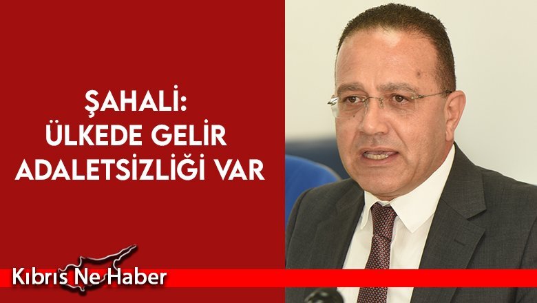 Şahali: Ülkede Gelir Adaletsizliği Var
