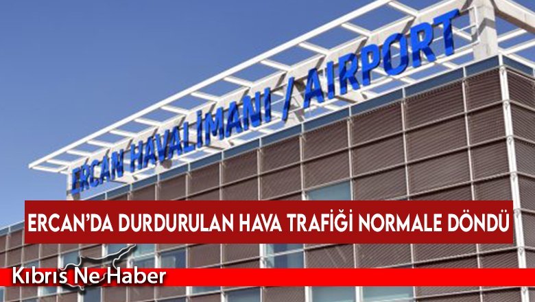 Ercan’da durdurulan hava trafiği normale döndü