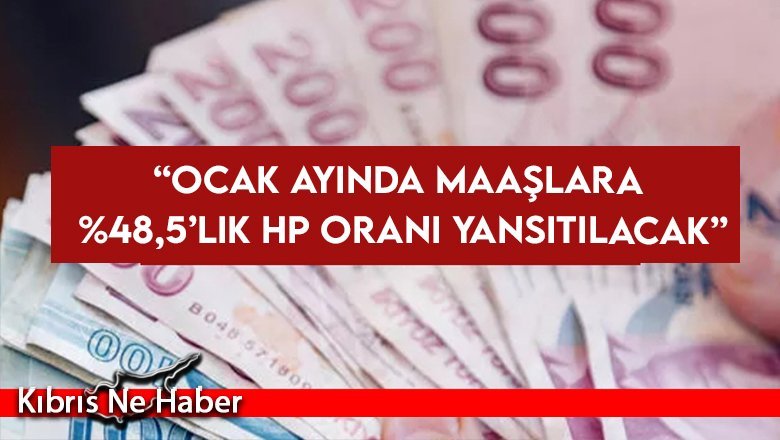 Berova: “Ocak ayında maaşlara yüzde 48,5’lik HP oranı yansıtılacak”