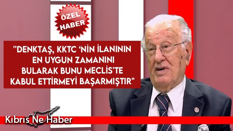 Atun: Denktaş, Türkiye ile ilişkilerinde çok dikkatliydi...