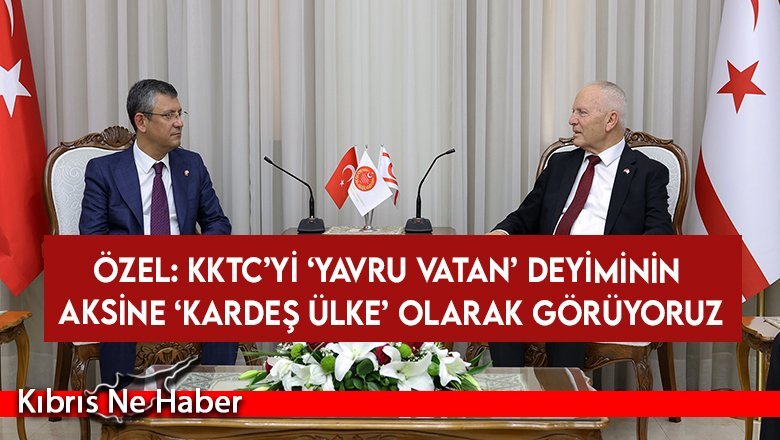 Töre, CHP Genel Başkanı Özel’i kabul etti