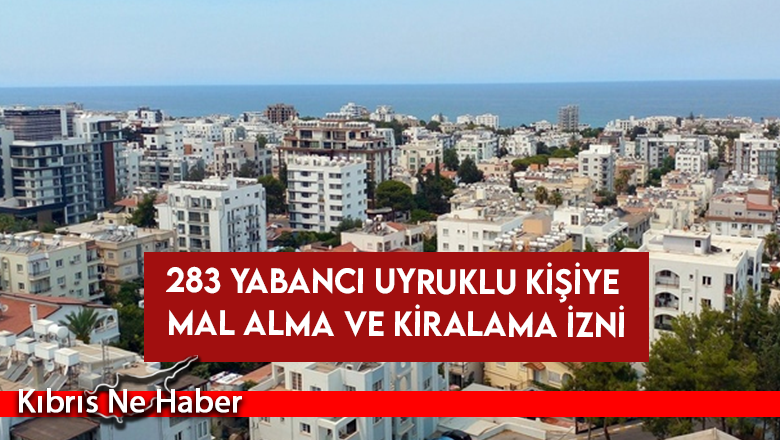 283 Yabancı Uyruklu Kişiye Mal Alma ve Kiralama İzni