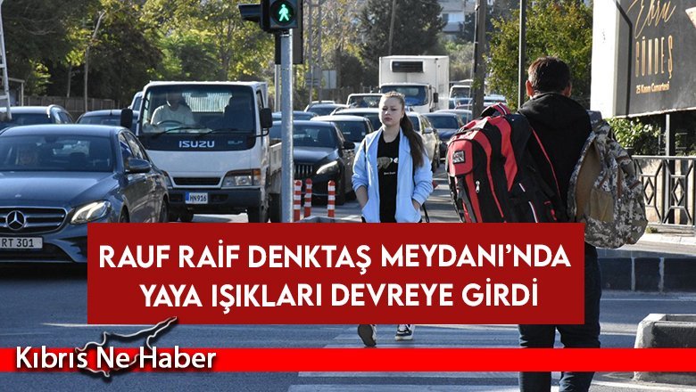 Rauf Raif Denktaş Meydanı’nda Yaya Işıkları Devreye Girdi