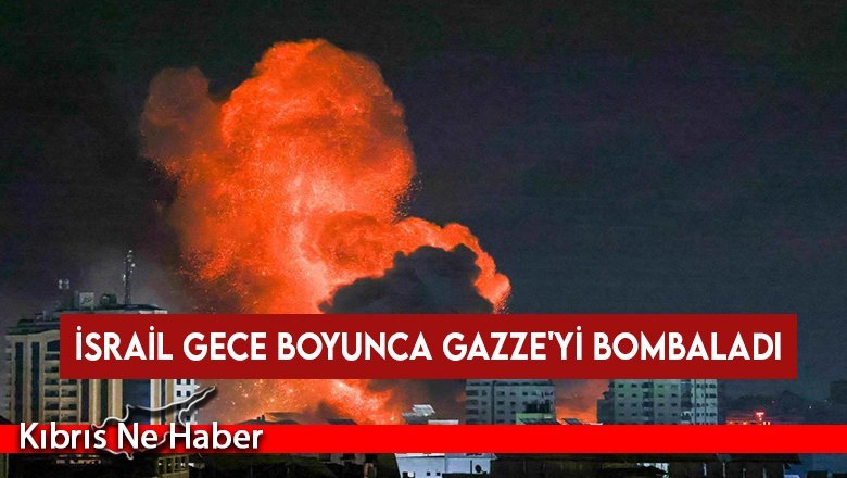 İsrail gece boyunca Gazze'yi bombaladı