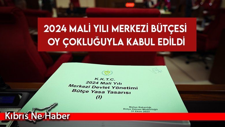 2024 Mali Yılı Merkezi Bütçesi oy çokluğuyla kabul edildi