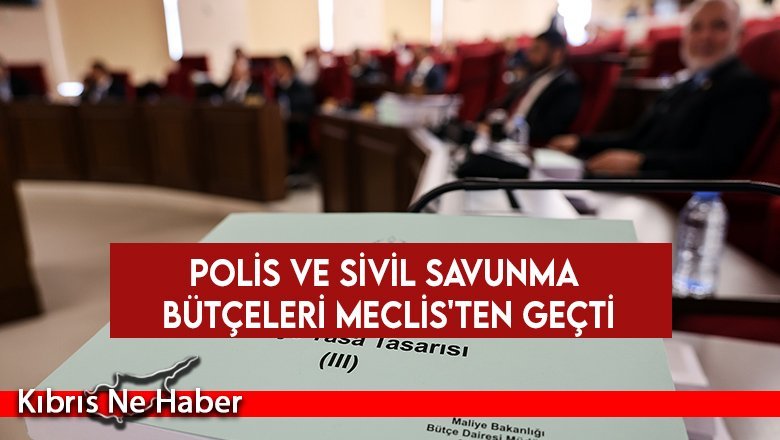 Polis ve Sivil Savunma bütçeleri Meclis'ten geçti