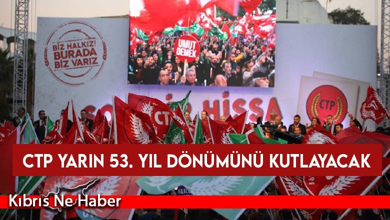 CTP yarın 53. yıl dönümünü kutlayacak