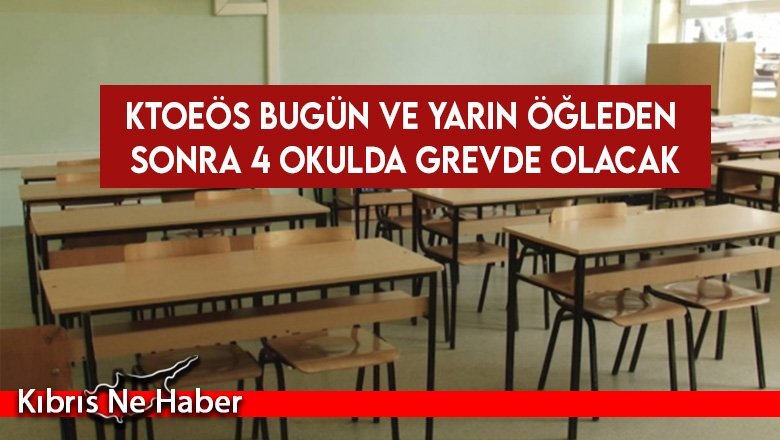 KTOEÖS bugün ve yarın öğleden sonra 4 okulda grevde olacak