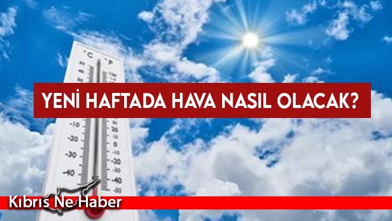 Yeni haftada hava nasıl olacak?