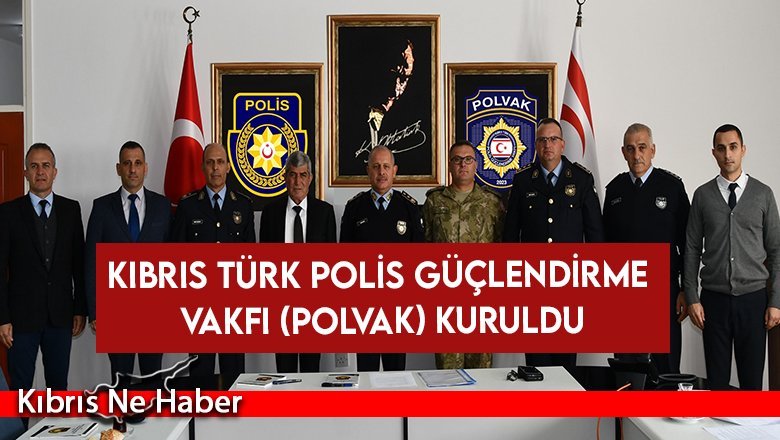 Kıbrıs Türk Polis Güçlendirme Vakfı (Polvak) Kuruldu