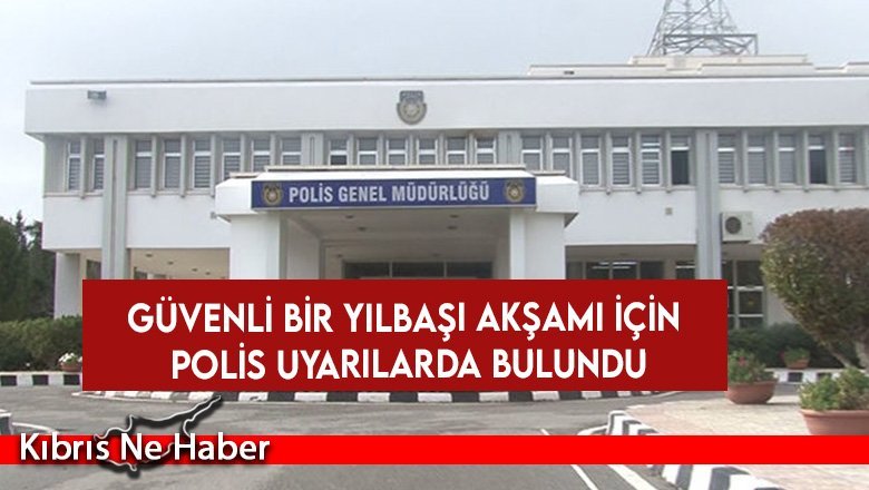 Güvenli bir yılbaşı akşamı için Polis uyarılarda bulundu