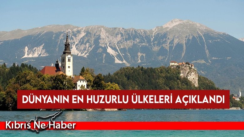 Dünyanın en huzurlu ülkeleri açıklandı