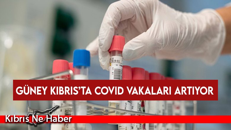 Güney Kıbrıs’ta Covid vakaları artıyor