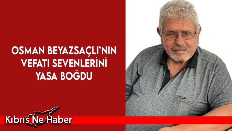UBP’nin önde gelen isimlerinden Osman Beyazsaçlı yaşamını yitirdi