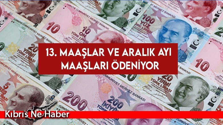 13. Maaşlar ve Aralık Ayı Maaşları Ödeniyor