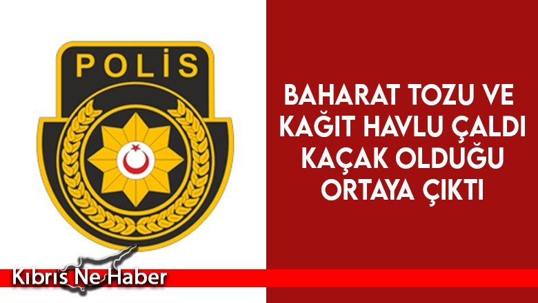 Baharat tozu ve kağıt havlu çaldı... Kaçak olduğu ortaya çıktı