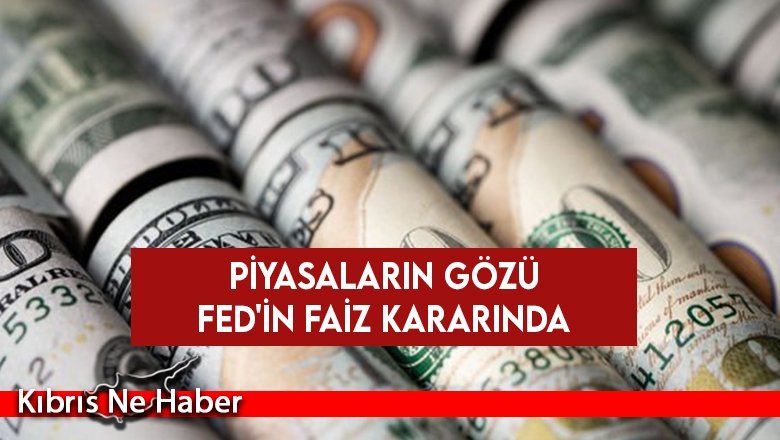 Piyasaların gözü Fed'in faiz kararında