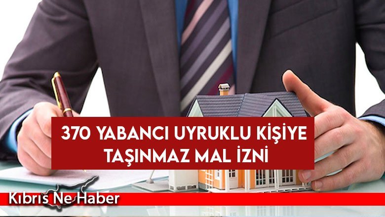 370 yabancı uyruklu kişiye taşınmaz mal izni