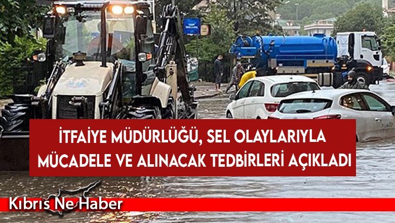 İtfaiye Müdürlüğü, sel olaylarıyla mücadele ve alınacak tedbirleri açıkladı
