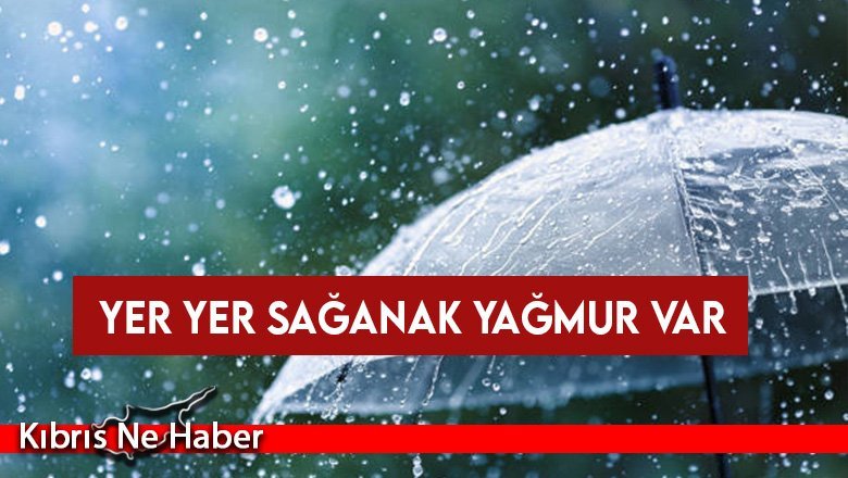 Yer yer sağanak yağmur var