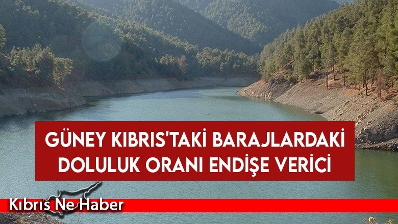 Güney Kıbrıs'taki barajlardaki doluluk oranı endişe verici
