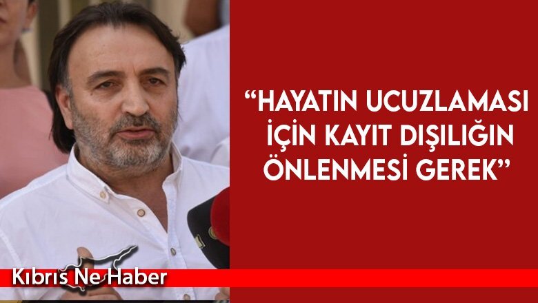 Atan: Hayatın ucuzlaması için kayıt dışılığın önlenmesi gerek