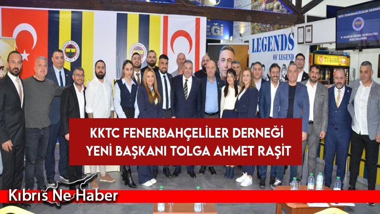 KKTC Fenerbahçeliler Derneği yeni başkanı Tolga Ahmet Raşit