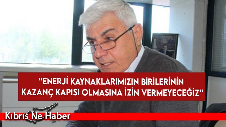 Yarkıner: Enerji kaynaklarımızın birilerinin kazanç kapısı olmasına izin vermeyeceğiz